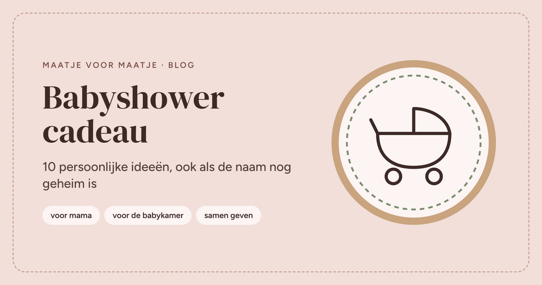 Babyshower cadeau: 10 persoonlijke ideeën (ook als de naam nog geheim is)